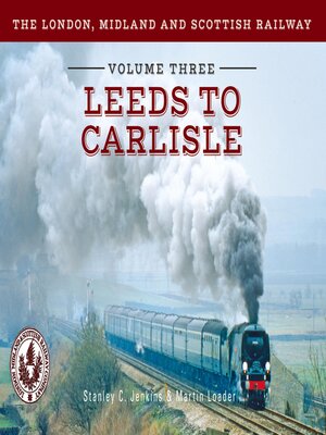 cover image of The London, Midland and Scottish Railway Volume Three Leeds to Carlisle